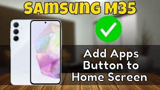 How to Add Apps Button to Home Screen Samsung Galaxy M35 {SM-M356B}