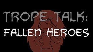 Trope Talk Fallen Heroes