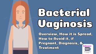 Bacterial Vaginosis - Overview How it is Spread How to Avoid it if Pregnant Diagnosis Treatment