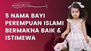 5 Nama Bayi Perempuan Islami 3 Kata Bermakna Baik & Istimewa
