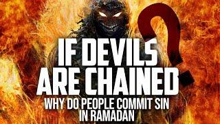 If Devils Are Chained In Ramadan Why Do People Commit Sin?