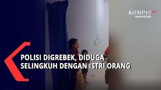 Polisi Digrebek Diduga Selingkuh Dengan Istri Orang