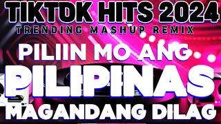 PILIIN MO ANG PILIPINAS x MAGANDANG DILAG TIKTOK TRENDING MASHUP REMIX 2024VIRAL REMIX  2024