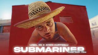 Lvbel C5 & Aydın Kurtoğlu - SUBMARINER X TÜH TÜH Prod. Mert Tunç