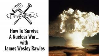 How To Survive A Nuclear War… with James Wesley Rawles