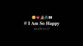 sm_editzz_07  I Am So Happy  watsapp status