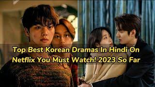 Top Best Korean Dramas In Hindi On Netflix You Must Watch 2023 So Far