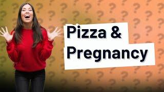 Can you eat pizza when pregnant?