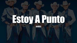 Bronco - Estoy A Punto LETRA