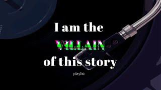 A villain but make them the main character  part 1  playlist