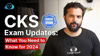 CKS Exam 2024 Major Updates & What You Need to Know