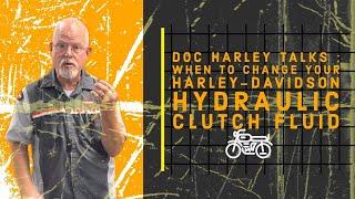 DOC HARLEY  WHEN SHOULD I CHANGE MY HARLEY-DAVIDSON HYDRAULIC CLUTCH FLUID?