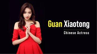 Guan Xiaotong - Chinese Actress - Biography Lifestyle Husband - Guan Xiaotong Biography - 关晓彤