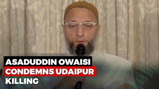 Asaduddin Owaisi Condemns Udaipur Killing Says Radicalisation Is Spreading