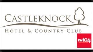 Castleknock Hotel & Country Club Radio Ads June 2013