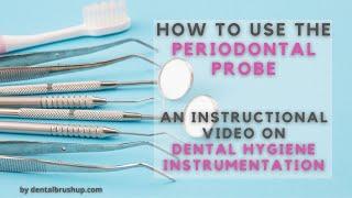 How to use the Periodontal Probe An Instructional Video On Dental Hygiene Instrumentation