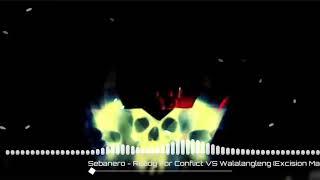 Sebanero - Ready For Conflict VS Walalangleng Excision Mashup