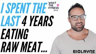 I Spent The Last 4 Years Eating Raw Meat... What the Fitness EP 22