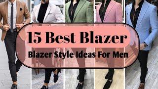 Top 15 Blazer Style Idea For Men  Mens Fashion  Best Blazer For Men 