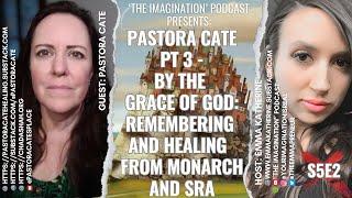 S4100  Pastora Cate Pt 3 - By the Grace of God Remembering and Healing from MONARCH and SRA