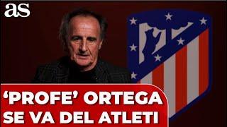 El PROFE ORTEGA anuncia que deja el ATLÉTICO DE MADRID