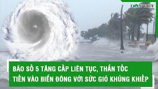 Bão số 5 tăng cấp liên tục thần tốc tiến vào Biển Đông với sức gió khủng khiếp l Báo Dân VIệt