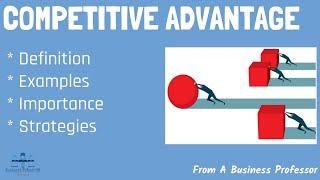 What is Competitive Advantage? With Real-World Examples  From A Business Professor