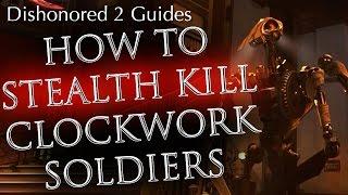 Dishonored 2 How to Stealth Kill Clockwork Soldiers for Ghostly and Shadow Achievement