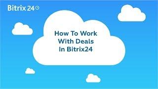 How To Work With Deals In Bitrix24 CRM