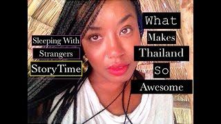 What makes Thailand So AWESOME..Why I Love Thailand..StoryTime..IN BED WITH A STRANGER IN THAILAND