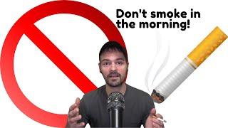 Dont Smoke A Cigarette In The Morning If You Want To Quit Smoking