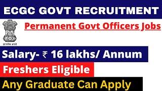 ECGC PO PERMANENT GOVT VACANCY 2024  SALARY- 16 LAKH  ANY GRADUATE  APPLY ALL INDIA