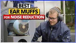 Best Ear muffs for noise reduction You can Get Today A List Of Top 6 Picks