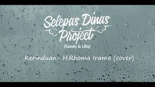 Kerinduan - Rhoma Irama Cover By. Selepas Dinas Project