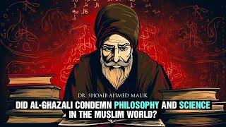 Did Al-Ghazali Condemn Philosophy and Science? With Dr. Shoaib Ahmed Malik