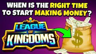 LEAGUE OF KINGDOMS - When Is The Right Time To Start Making Money