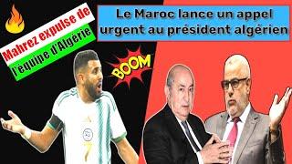 URGENT  Le Maroc lance un appel urgent au président algérien Mahrez expulse de léquipe dAlgérie