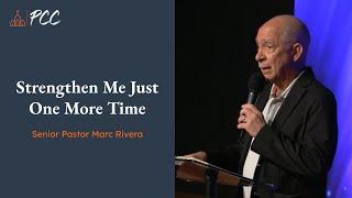 Strengthen Me Just One More Time — Senior Pastor Marc Rivera