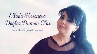 Ellada Həsənova dağlar duman olar Musiqisi və Sözləri Şəfa Hüseynova