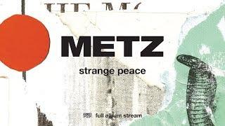 METZ - Strange Peace FULL ALBUM STREAM