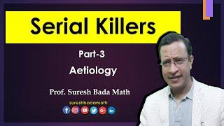 Serial Killers Part 3 The Etiology of Serial Killers