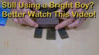 Still Using a Bright Boy? Better Watch This Video 363