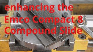Emco Compact 8  compound slide enhancements