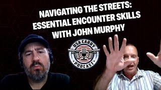 Navigating the Streets Essential Encounter Skills with John Murphy  E9  USA Carry Podcast