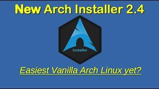 *New* Arch Installer 2.4 Easiest Vanilla Arch Linux yet?