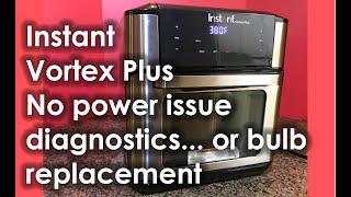 Instant Vortex Plus No Power issue diagnostics or bulb replacement