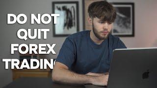 5 Reasons To NOT Quit Forex Trading