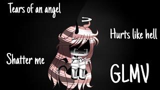 Tears of an angel Hurts like hell & Shatter me GLMV Part 2 of born without a heart