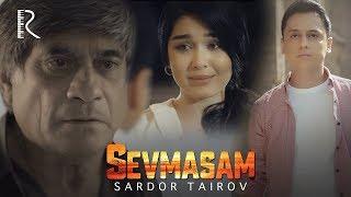 Sardor Tairov - Sevmasam  Сардор Таиров - Севмасам