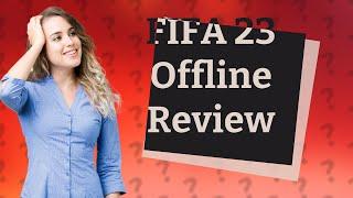 Is FIFA 23 worth offline?